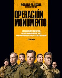 Operacin Monumento: La fascinante aventura de los guerreros del arte que impidieron el saqueo cultural nazi (Spanish Edition)