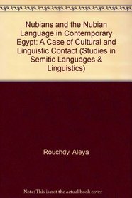 Nubians and the Nubian Language in Contemporary Egypt: A Case of Cultural and Linguistic Contact (Studies in Semitic Language and Linguistics, 15)