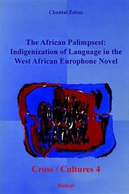 The African Palimpsest. Indigenization of Language in the West African Europhone Novel. (Cross/Cultures 4) (Cross/Cultures, 4)