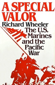 A Special Valor: The U S Marines and the Pacific War