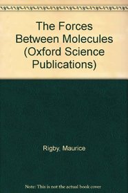 The Forces Between Molecules (Oxford Science Publications)