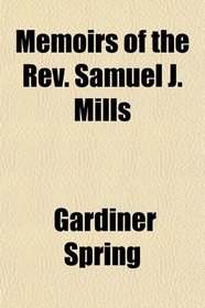 Memoirs of the Rev. Samuel J. Mills