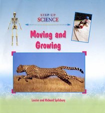 Moving and Growing. Louise and Richard Spilsbury (Step-Up Science S.)