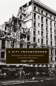 A City Transformed: Redevelopment, Race, and Suburbanization in Lancaster, Pennsylvania 1940-1980