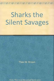 Sharks, the silent savages