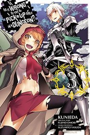 Is It Wrong to Try to Pick Up Girls in a Dungeon?, Vol. 3 (manga) (Is It Wrong to Try to Pick Up Girls in a Dungeon (manga))
