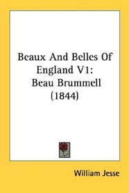 Beaux And Belles Of England V1: Beau Brummell (1844)
