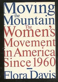 Moving the mountain: The women's movement in America since 1960