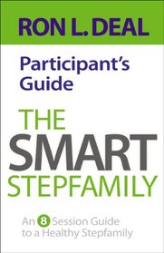 Smart Stepfamily Participant's Guide, The: An 8-Session Guide to a Healthy Stepfamily