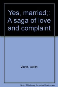 Yes, married;: A saga of love and complaint