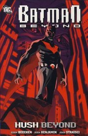 Beyond Hush. Writer, Adam Beechen (Batman Beyond)