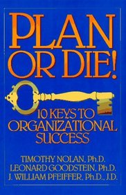 Plan or Die! : 101 Keys to Organizational Success