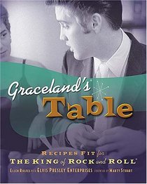 Graceland's Table : Recipes and Meal Memories Fit for the King of Rock and Roll