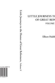 Little Journeys to the Homes of Great Reformers, Volume 9