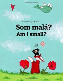 Am I small? Som mal?: Children's Picture Book English-Slovak (Bilingual Edition)