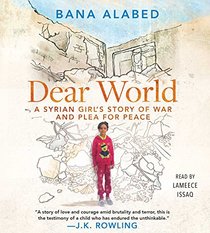 Dear World: A Syrian Girl's Story of War and Plea for Peace (Audio CD) (Unabridged)