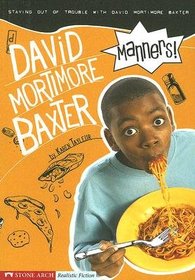 Manners!: Staying out of Trouble with David Mortimore Baxter