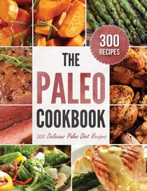 The Paleo Cookbook: 300 Delicious Paleo Diet Recipes