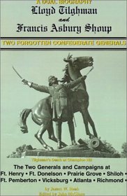 Forgotten Confederate Generals: Lloyd Tilghman and Francis Shoup a Dual Biography