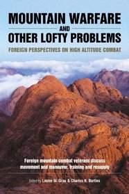 Mountain Warfare and Other Lofty Problems: Foreign mountain combat veterans discuss movement and maneuver, training and resupply (Helion Studies in Military History)
