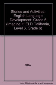 Stories and Activities: English Language Development: Grade 6 (Imagine It! ELD California, Level 6, Grade 6)