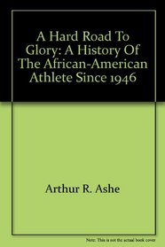 A Hard Road to Glory: A History of the African-American Athlete Since 1946
