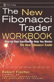 The New Fibonacci Trader Workbook: Step-by-step exercises to help you master The New Fibonacci Trader