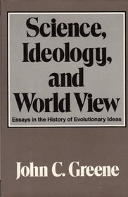 Science, Ideology, and World View: Essays in the History of Evolutionary Ideas