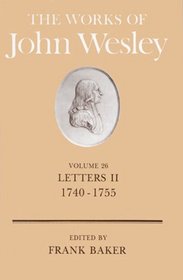 Works of John Wesley: Letters II 1740-1755 (Works of John Wesley)