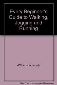 Every Beginner's Guide to Walking, Jogging & Running