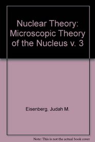 Nuclear Theory: Microscopic Theory of the Nucleus v. 3