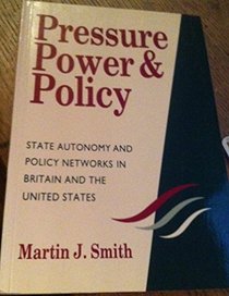 Pressure, Power and Policy: Policy Networks and State Autonomy in Britain and the United States