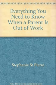 Everything You Need to Know When a Parent is Out of Work (Need to Know Library)