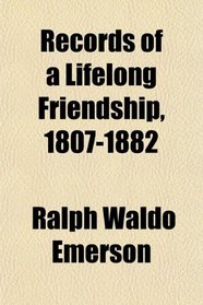 Records of a Lifelong Friendship, 1807-1882
