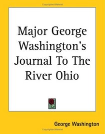 Major George Washington's Journal To The River Ohio