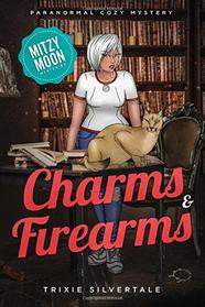 Charms and Firearms: Paranormal Cozy Mystery (Mitzy Moon Mysteries)