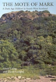 The Mote of Mark: A Dark Age Hillfort in South-West Scotland (Oxbow Monograph)