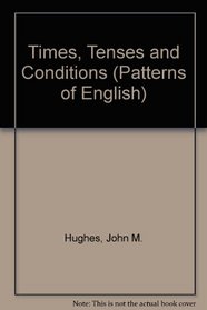 Times, Tenses and Conditions (Patterns of English)
