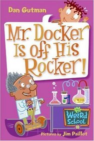 Mr. Docker Is Off His Rocker! (My Weird School, Bk 10)