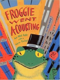 Froggie Went A-Courting : An Old Tale with a New Twist