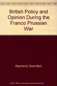 British Policy and Opinion During the Franco Prussian War