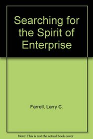 Searching for the Spirit of Enterprise: Dismantling the Twentieth-Century Corporation Lessons from Asian, European,