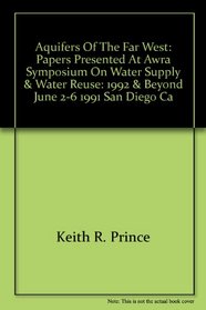 Aquifers of the Far West: Papers Presented at Awra Symposium on Water Supply & Water Reuse: 1992 & Beyond, June 2-6, 1991, San Diego, CA