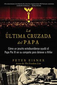 La ltima cruzada del Papa (The Pope's Last Crusade - Spanish Edition): Cmo un jesuita estadounidense ayud al Papa Po XI en su campaa para detener a Hitler