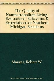 The Quality of Nonmetropolitan Living: Evaluations, Behaviors, & Expectations of Northern Michigan Residents