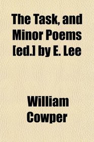 The Task, and Minor Poems [ed.] by E. Lee