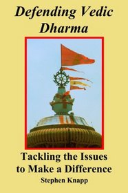 Defending Vedic Dharma: Tackling the Issues to Make a Difference