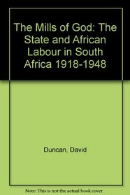 The Mills of God: The State and African Labour in South Africa, 1918-1948