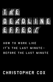 The Deadline Effect: How to Work Like It's the Last Minute?Before the Last Minute