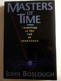 Masters of Time: Cosmology at the End of Innocence